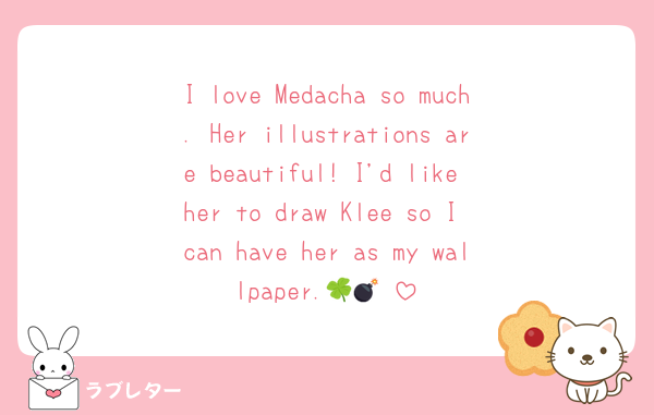 I love Medacha so much. Her illustrations are beautiful! I'd like her to draw Klee so I can have her as my wallpaper.🍀💣♥️